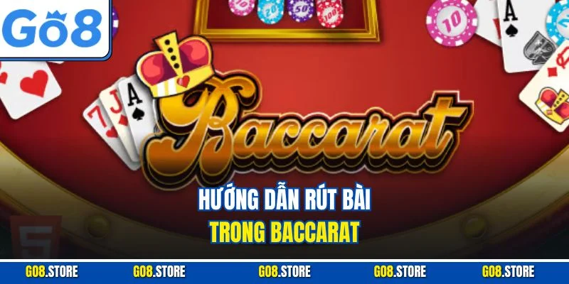 Hướng dẫn rút bài trong Baccarat