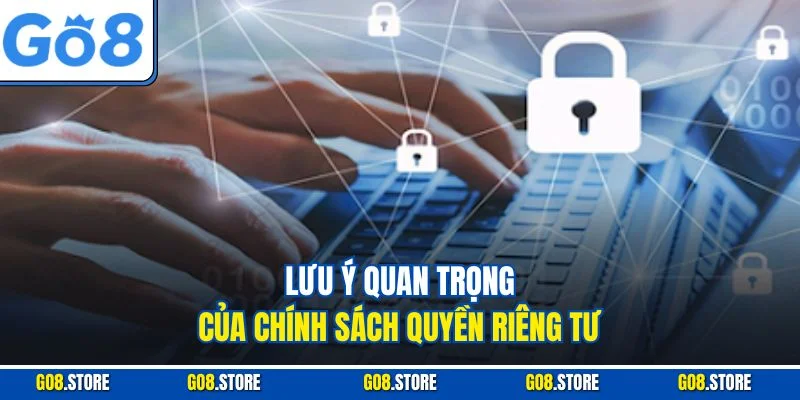Lưu ý quan trọng của chính sách quyền riêng tư
